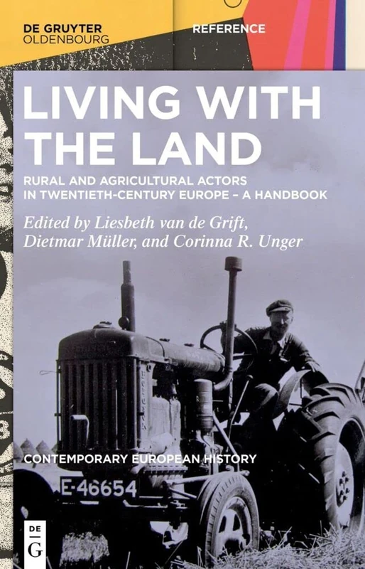 Living with the Land: Rural and Agricultural Actors in Twentieth-Century Europe – A Handbook: 3 (Contemporary European History, 3)