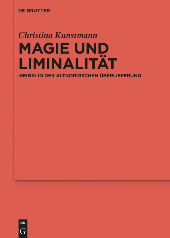 Magie und Liminalität: ›seiðr‹ in der altnordischen Überlieferung: 122 (Ergänzungsbände zum Reallexikon der Germanischen Altertumskunde, 122)