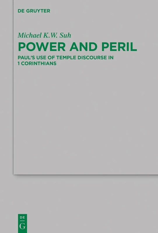Power and Peril: Paul's Use of Temple Discourse in 1 Corinthians: 239 (Beihefte zur Zeitschrift fur die Neutestamentliche Wissenschaft, 239)