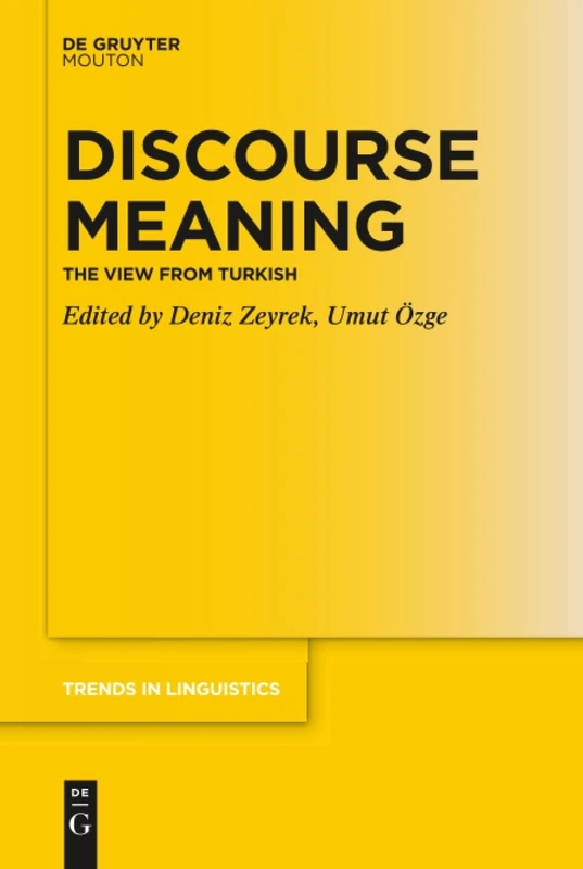 Discourse Meaning: The View from Turkish: 341 (Trends in Linguistics. Studies and Monographs [TiLSM], 341)
