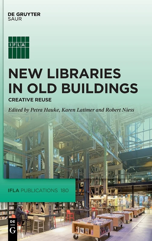 New Libraries in Old Buildings: Creative Reuse: 180 (IFLA Publications, 180)