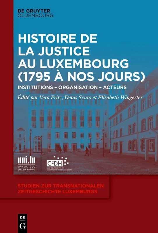 Histoire de Justice au Luxembourg (1795 à nos jours): Institutions – Organisation – Acteurs: 1 (Studien Zur Transnationalen Zeitgeschichte Luxemburgs)