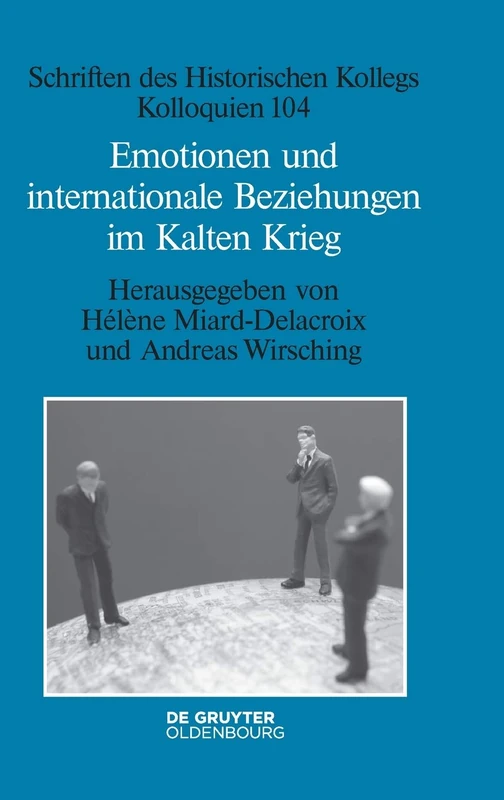 Emotionen und internationale Beziehungen im Kalten Krieg: 104 (Schriften Des Historischen Kollegs)