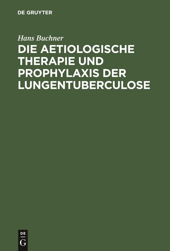 Die aetiologische Therapie und Prophylaxis der Lungentuberculose