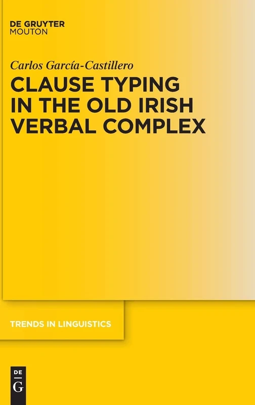 Clause Typing in the Old Irish Verbal Complex: 339 (Trends in Linguistics. Studies and Monographs [TiLSM], 339) - Image 1