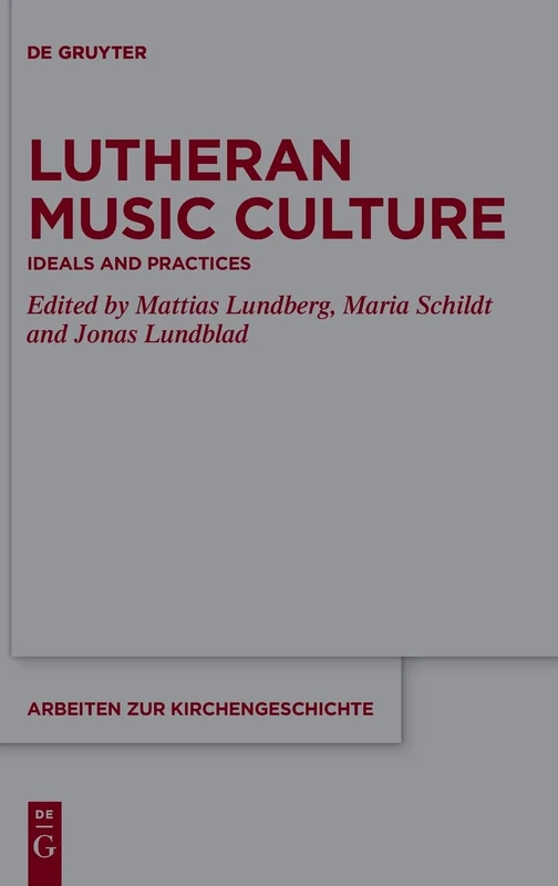 Lutheran Music Culture: Ideals and Practices: 142 (Arbeiten zur Kirchengeschichte, 142)