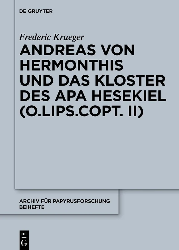 Andreas Von Hermonthis Und Das Kloster Des APA Hesekiel: Mikrohistorische Untersuchungen Zu Kirchengeschichte Und Klosterwesen Im Gebiet Von Armant ... Und Verwandte Gebiete - Beihefte)