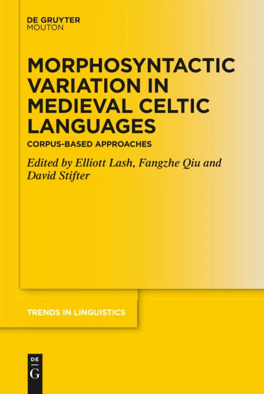 Morphosyntactic Variation in Medieval Celtic Languages: Corpus-Based Approaches: 346 (Trends in Linguistics. Studies and Monographs [TiLSM], 346)