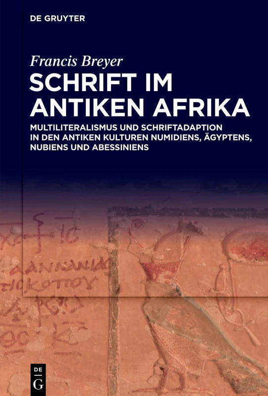 Schrift im antiken Afrika: Multiliteralismus und Schriftadaption in den antiken Kulturen Numidiens, Ägyptens, Nubiens und Abessiniens