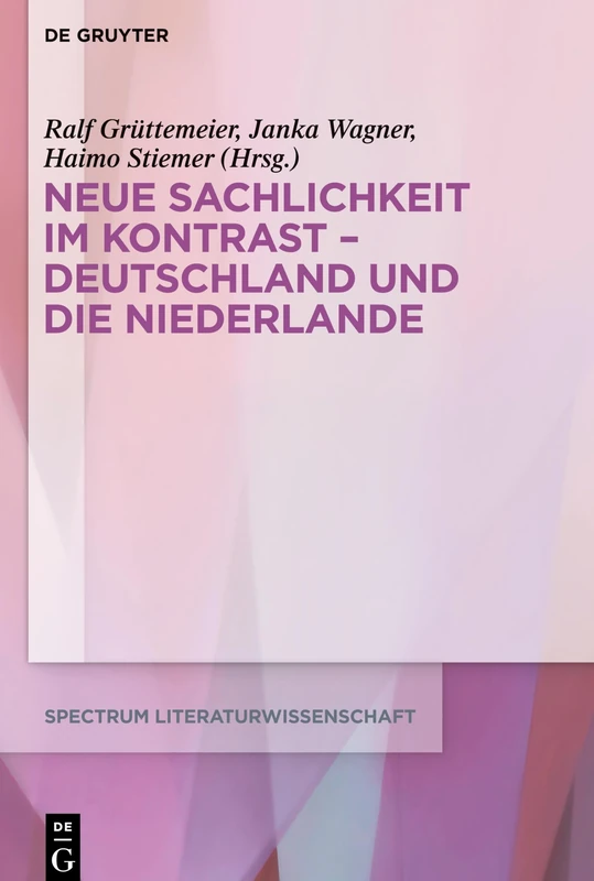 Neue Sachlichkeit im Kontrast Deutschland und die Niederlande: Kontexte Und Kontraste: 72 (Spectrum Literaturwissenschaft/Spectrum Literature, 72)