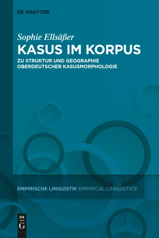 Kasus im Korpus: Zu Struktur und Geographie oberdeutscher Kasusmorphologie: 15 (Empirische Linguistik / Empirical Linguistics, 15)