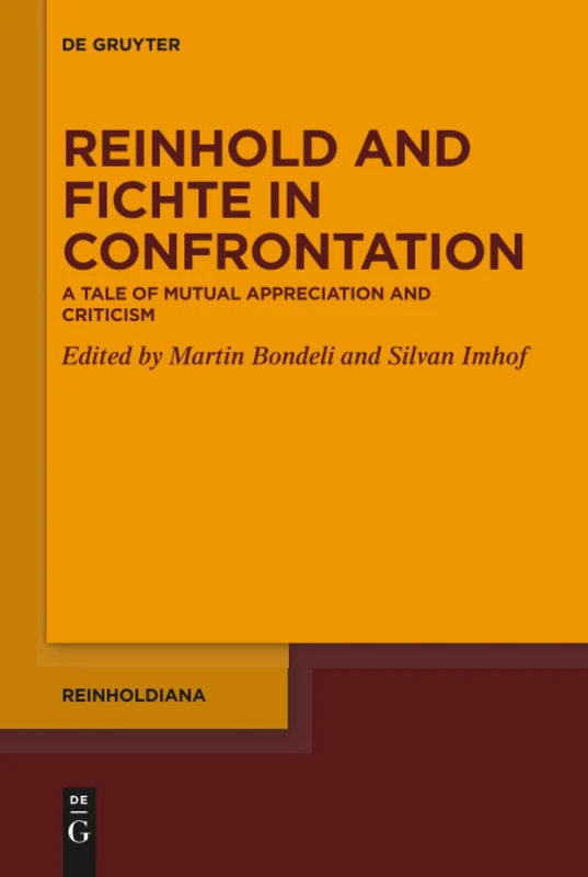 Reinhold and Fichte in Confrontation: A Tale of Mutual Appreciation and Criticism: 4 (Reinholdiana, 4)