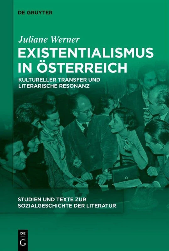 Existentialismus in Österreich: Kultureller Transfer und literarische Resonanz: 153 (Studien Und Texte Zur Sozialgeschichte Der Literatur S., 153)