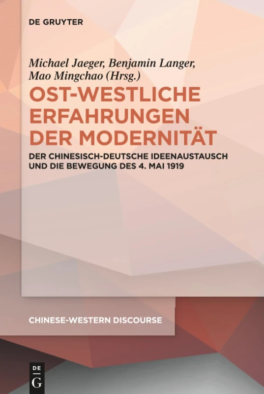 Ost-westliche Erfahrungen der Modernität: Der chinesisch-deutsche Ideenaustausch und die Bewegung des 4. Mai 1919: 6 (Chinese-Western Discourse, 6)