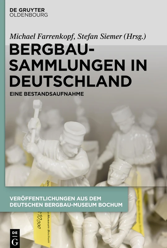 Bergbausammlungen in Deutschland: Eine Bestandsaufnahme (Schriften Des Montanhistorischen Dokumentationszentrums, 36)