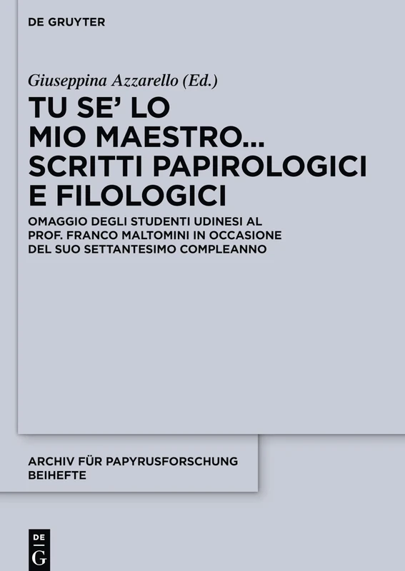 Tu se’ lo mio maestro... Scritti papirologici e filologici: Omaggio degli studenti udinesi al Prof. Franco Maltomini in occasione del suo settantesimo ... und verwandte Gebiete – Beihefte, 42) - Image 1
