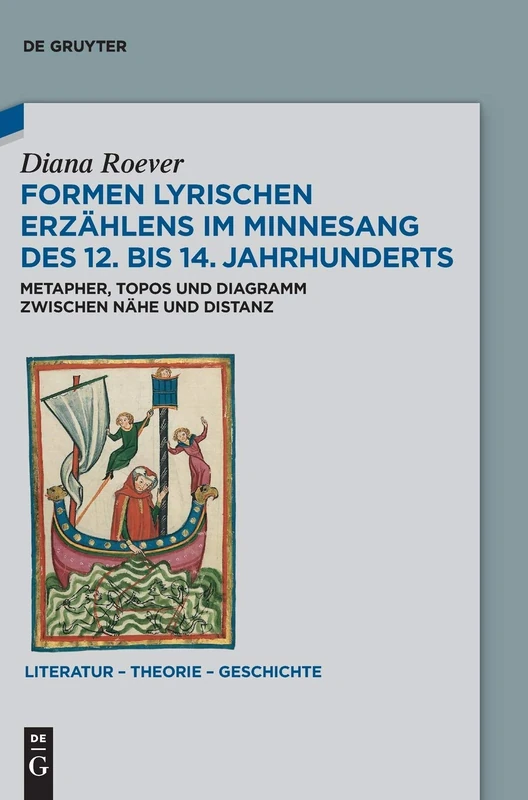 Formen lyrischen Erzählens im Minnesang des 12. bis 14. Jahrhunderts: Metapher, Topos und Diagramm zwischen Nähe und Distanz: 17 (Literatur – Theorie – Geschichte, 17)