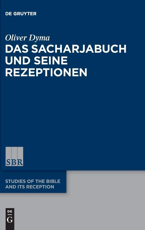 Das Sacharjabuch und seine Rezeptionen: 16 (Studies of the Bible and Its Reception (SBR), 16)