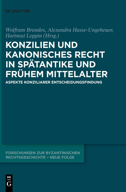 Konzilien und kanonisches Recht in Spätantike und frühem Mittelalter: Aspekte konziliarer Entscheidungsfindung: 2 (Forschungen zur byzantinischen Rechtsgeschichte – Neue Folge, 2)