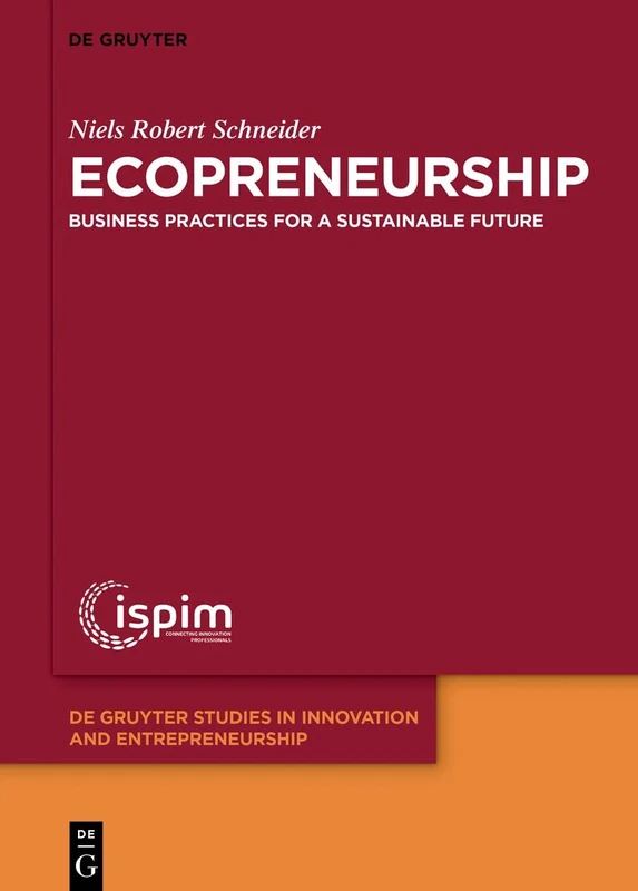 Ecopreneurship: Business practices for a sustainable future: 3 (De Gruyter Studies in Innovation and Entrepreneurship, 3)