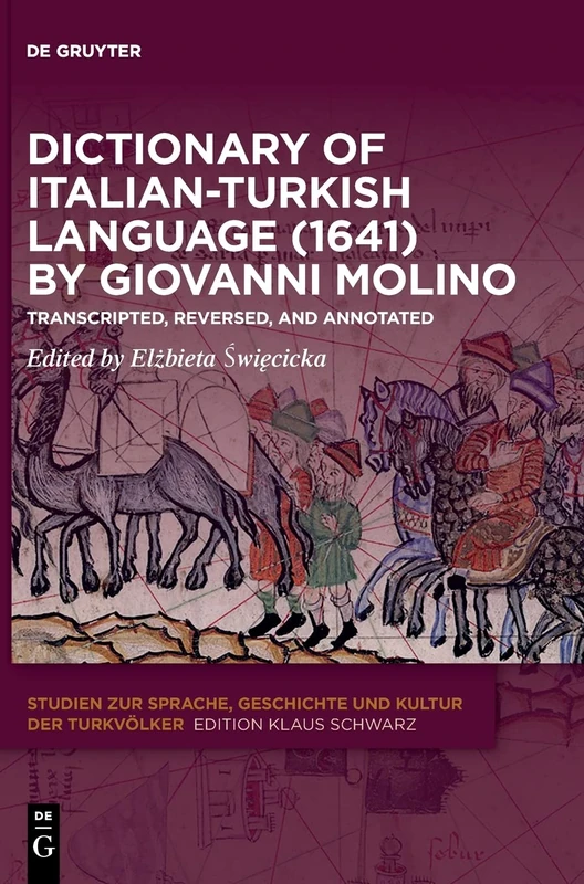 Dictionary of Italian-Turkish Language (1641) by Giovanni Molino: Transcripted, Reversed, and Annotated: 23 (Studien zur Sprache, Geschichte und Kultur der Turkvölker, 23)