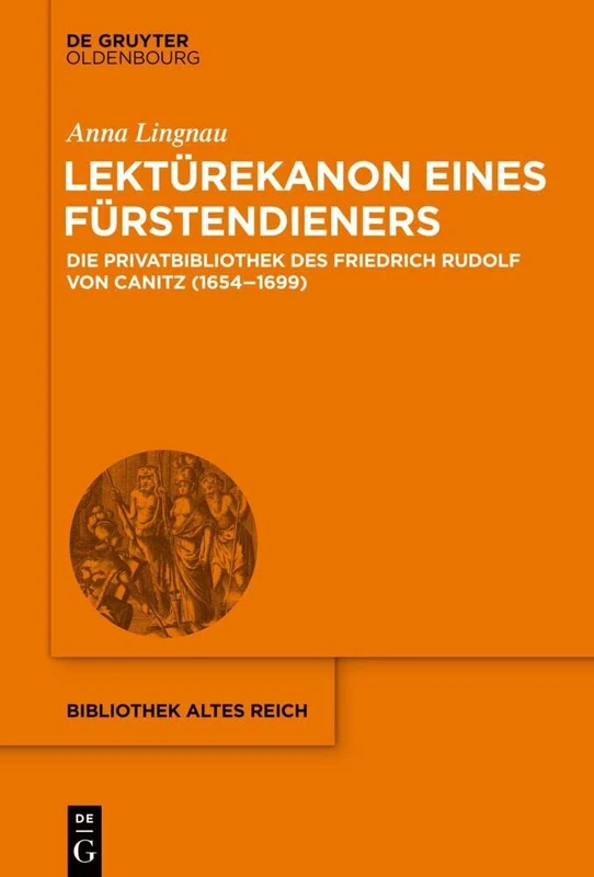 Lektürekanon eines Fürstendieners: Die Privatbibliothek des Friedrich Rudolf von Canitz (1654-1699): 32 (Bibliothek Altes Reich) - Image 1