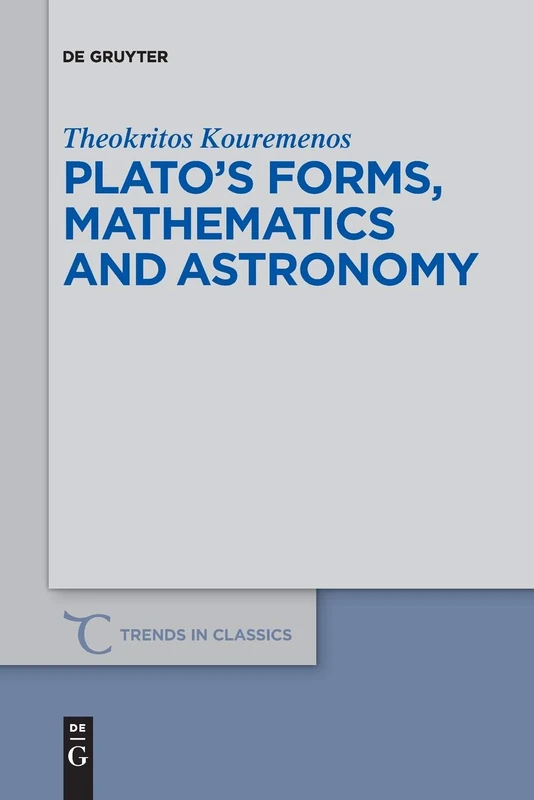 Platos forms, mathematics and astronomy: 67 (Trends in Classics - Supplementary Volumes, 67)