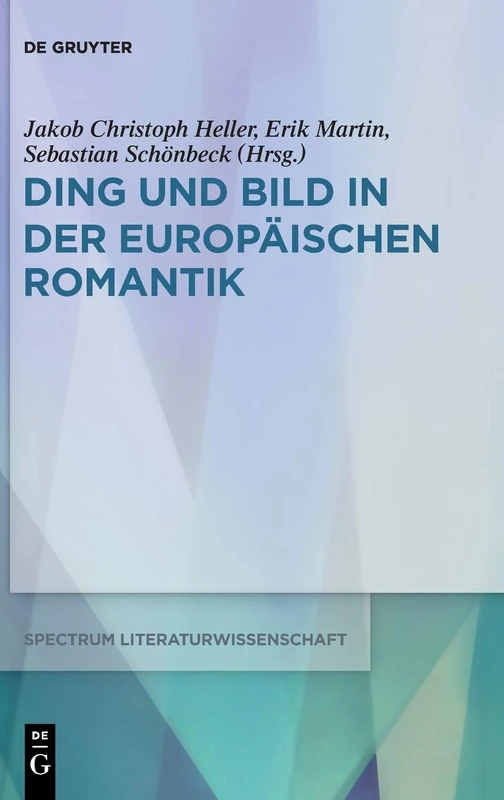 Ding und Bild in der europäischen Romantik: 70 (Spectrum Literaturwissenschaft/Spectrum Literature, 70)