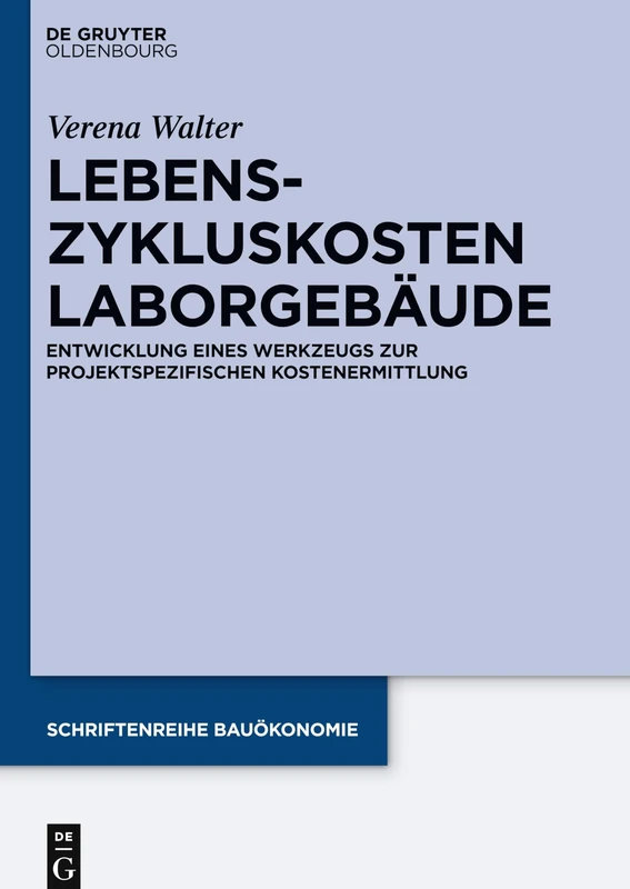 Lebenszykluskosten Laborgebäude: Entwicklung eines Werkzeugs zur projektspezifischen Kostenermittlung: 7 (Schriftenreihe Bauökonomie)