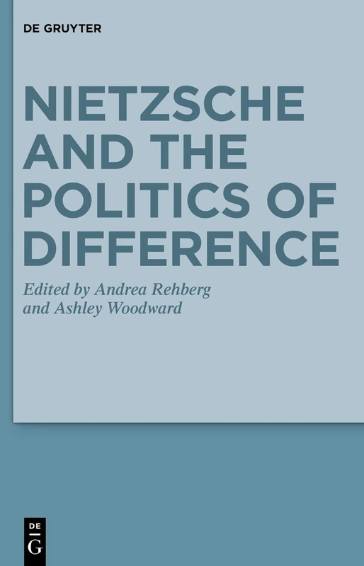 Nietzsche and the Politics of Difference (Monographien und Texte zur Nietzsche-forschung)