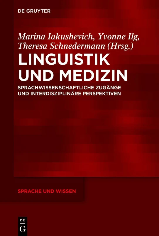 Linguistik und Medizin: Sprachwissenschaftliche Zugänge und interdisziplinäre Perspektiven: 44 (Sprache und Wissen (SuW), 44)