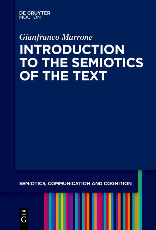 Introduction to the Semiotics of the Text: 31 (Semiotics, Communication and Cognition [SCC], 31)