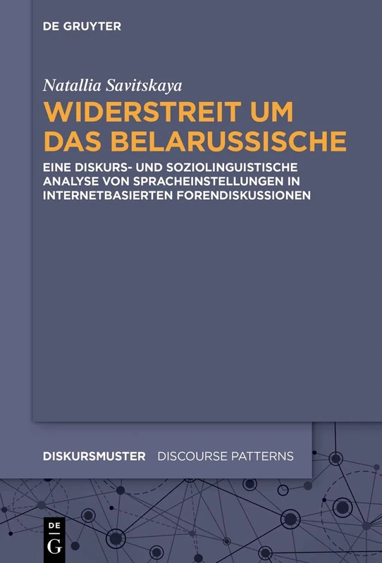 Widerstreit um das Belarussische: Eine diskurs- und soziolinguistische Analyse von Spracheinstellungen in internetbasierten Forendiskussionen: 24 (Diskursmuster / Discourse Patterns, 24)