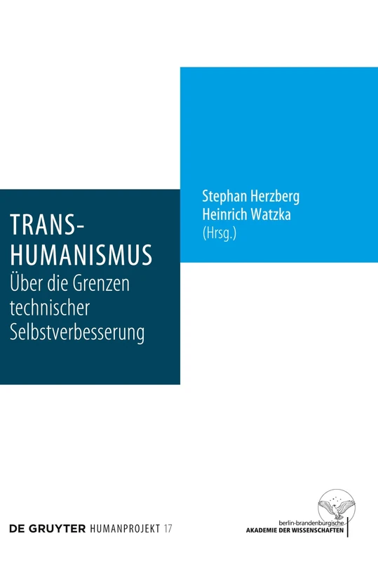 Transhumanismus: Über die Grenzen technischer Selbstverbesserung: 17 (Humanprojekt, 17)