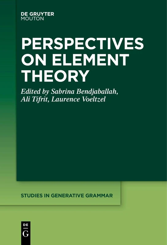 Perspectives on Element Theory: 143 (Studies in Generative Grammar [SGG], 143)