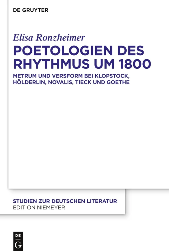 Poetologien des Rhythmus um 1800: Metrum und Versform bei Klopstock, Hölderlin, Novalis, Tieck und Goethe: 224 (Studien Zur Deutschen Literatur, 224)