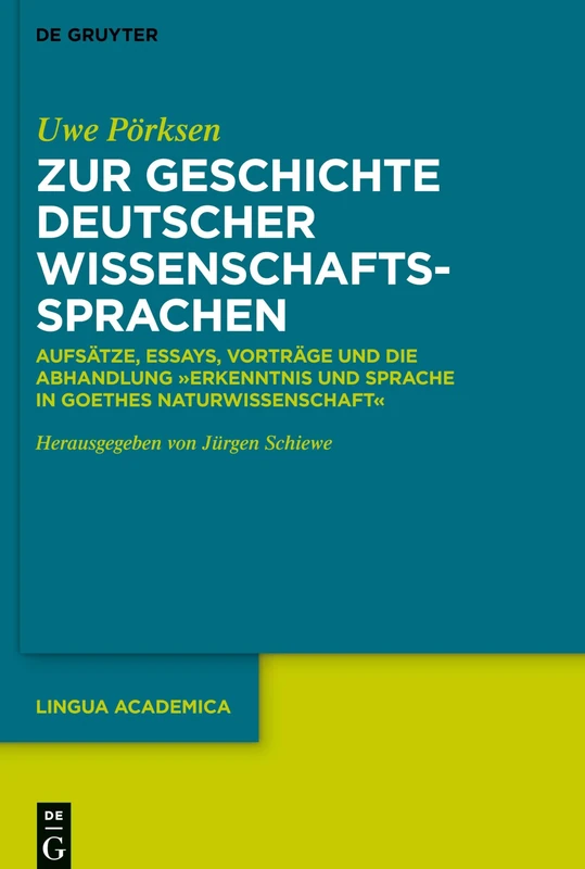 Zur Geschichte deutscher Wissenschaftssprachen: Aufsätze, Essays, Vorträge Und Die Abhandlung "Erkenntnis Und Sprache in Goethes Naturwissenschaft": 5 (Lingua Academica)