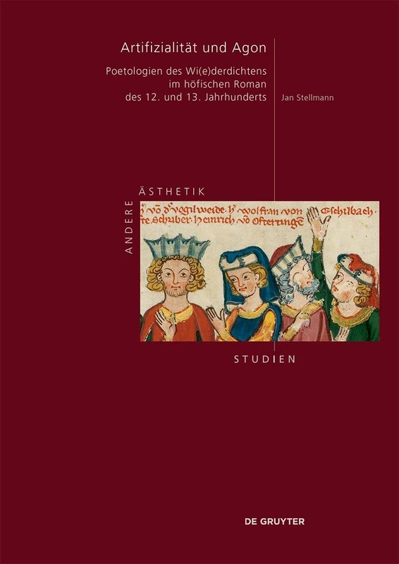 Artifizialität und Agon: Poetologien des Wi(e)derdichtens im höfischen Roman des 12. und 13. Jahrhunderts: 3 (Andere Ästhetik – Studien, 3)