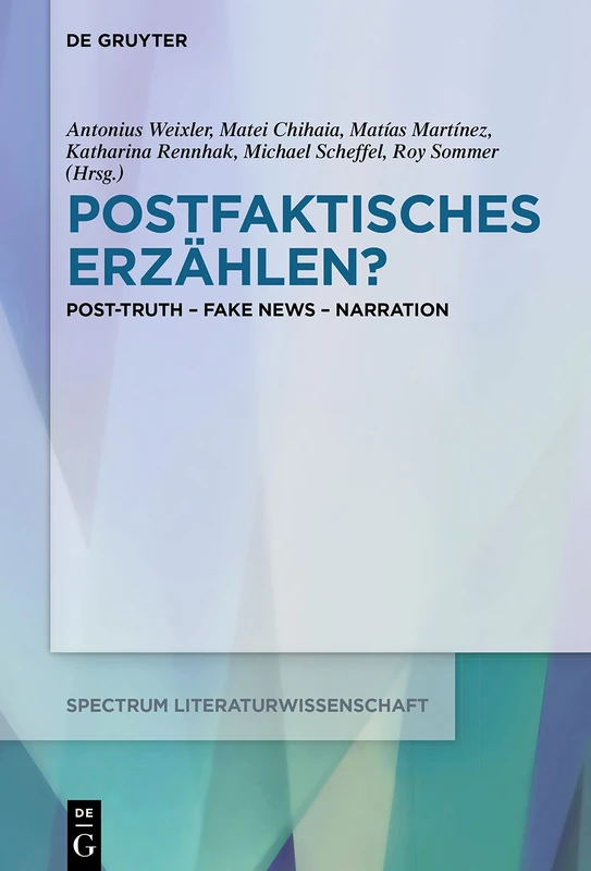 Postfaktisches Erzählen?: Post-Truth - Fake News - Narration: 71 (Spectrum Literaturwissenschaft/Spectrum Literature, 71)