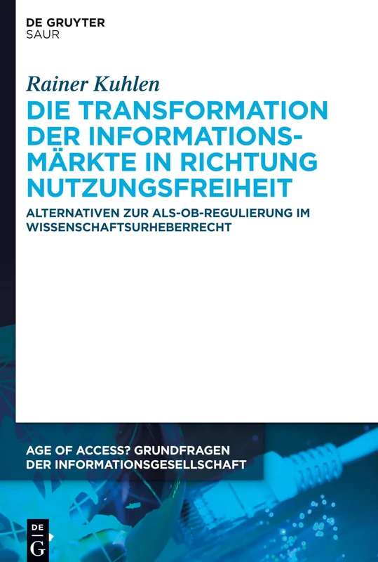 Die Transformation der Informationsmärkte in Richtung Nutzungsfreiheit: Alternativen Zur Als-Ob-Regulierung Im Wissenschaftsurheberrecht: 12 (Age of Access? Grundfragen Der Informationsgesellschaft)