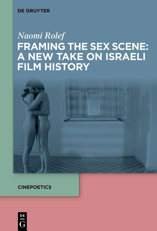 Framing the Sex Scene: A New Take on Israeli Film History: 8 (Cinepoetics – English edition, 8) - Image 1