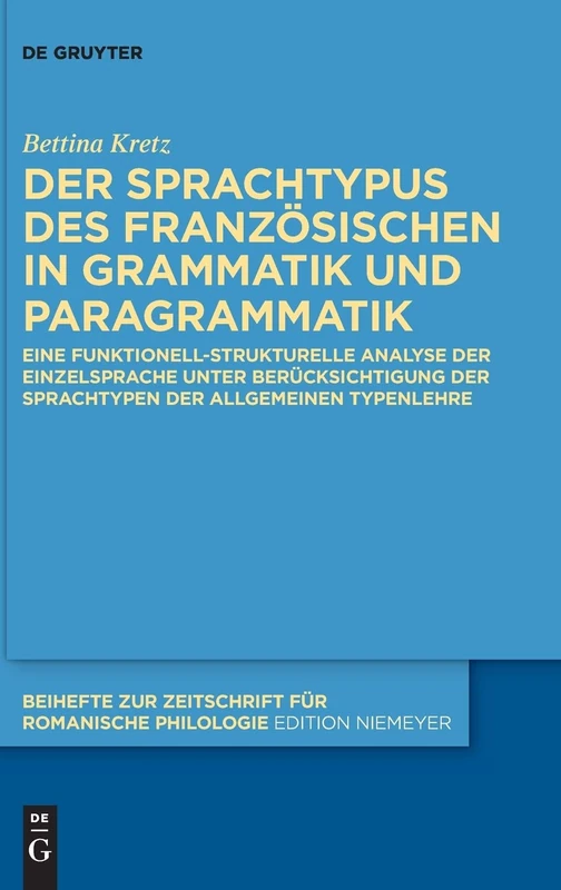Der Sprachtypus des Französischen in Grammatik und Paragrammatik: Eine funktionell-strukturelle Analyse der Einzelsprache unter Berücksichtigung der ... Zeitschrift fur Romanische Philologie, 451)