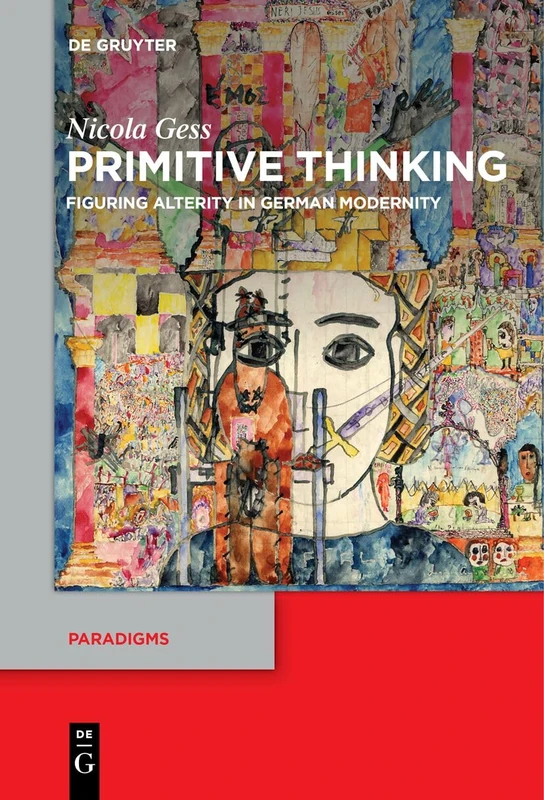 Primitive Thinking: Figuring Alterity in German Modernity: 13 (Paradigms, 13)
