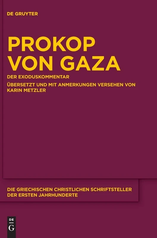 Prokop von Gaza: Der Exoduskommentar Aus der „Eclogarum in libros historicos Veteris Testamenti epitome“ Übersetzt und mit Anmerkungen versehen von ... der ersten Jahrhunderte, N.F. 28)