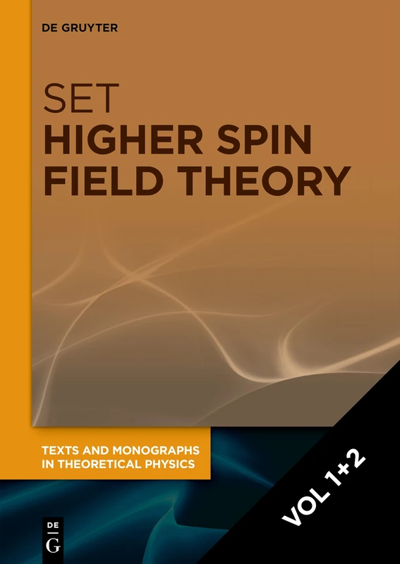 Higher Spin Field Theory: Concepts, Methods and History. Volume 1+2, [Set Higher Spin Field Theory, Vol 1+2] (Texts and Monographs in Theoretical Physics)