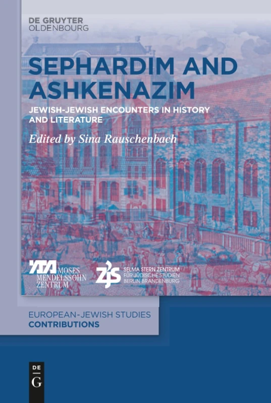 Sephardim and Ashkenazim: Jewish-Jewish Encounters in History and Literature: 18 (Europäisch-jüdische Studien – Beiträge, 18)