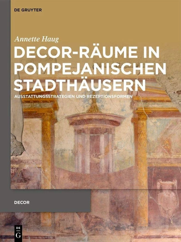 Decor-Räume in pompejanischen Stadthäusern: Ausstattungsstrategien und Rezeptionsformen (Decor, 1)