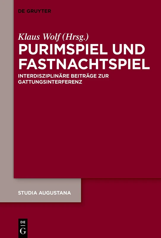 Purimspiel und Fastnachtspiel: Interdisziplinäre Beiträge zur Gattungsinterferenz: 20 (Studia Augustana, 20)