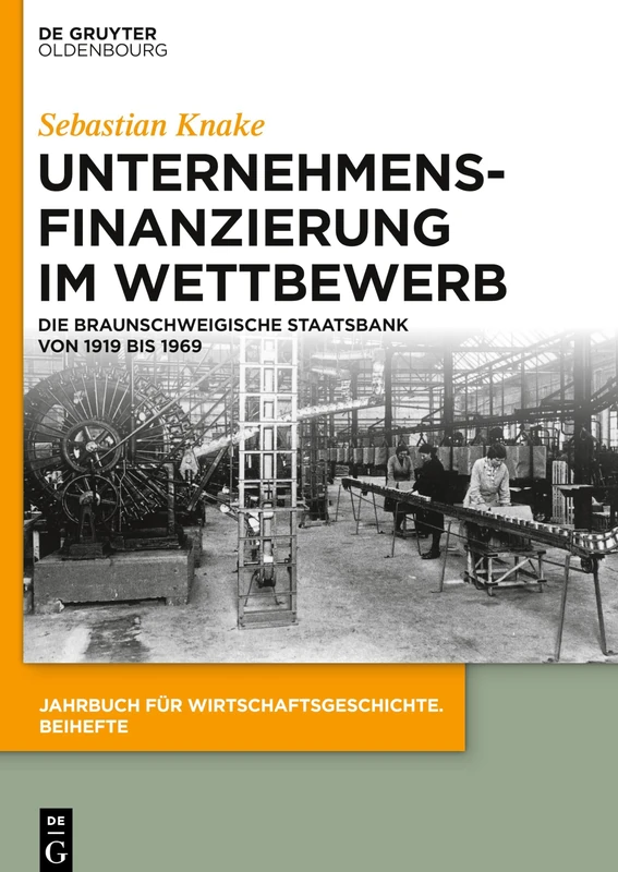 Unternehmensfinanzierung im Wettbewerb: Die Braunschweigische Staatsbank Von 1919 Bis 1969: 28 (Jahrbuch Für Wirtschaftsgeschichte. Beihefte)