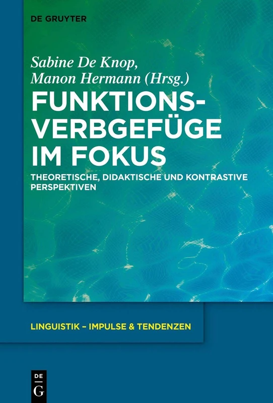 Funktionsverbgefüge im Fokus: Theoretische, didaktische und kontrastive Perspektiven: 89 (Linguistik – Impulse & Tendenzen, 89)